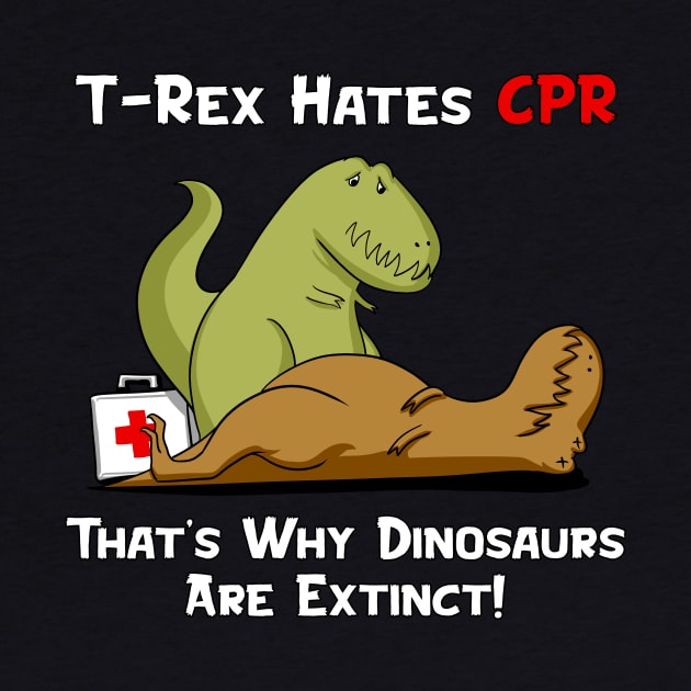 T-Rex Hates CPR That's Why Dinosaurs Are Extinct by underheaven